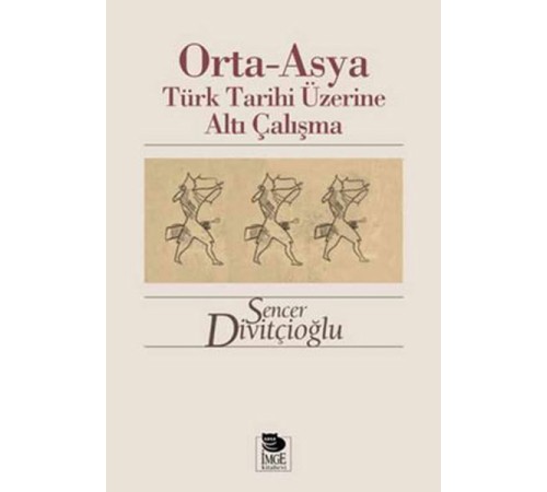 Orta-Asya Türk Tarihi Üzerine Altı Çalışma