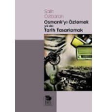 Osmanlı'yı Özlemek ya da Tarih Tasarlamak