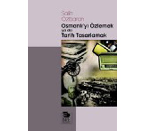Osmanlı'yı Özlemek ya da Tarih Tasarlamak