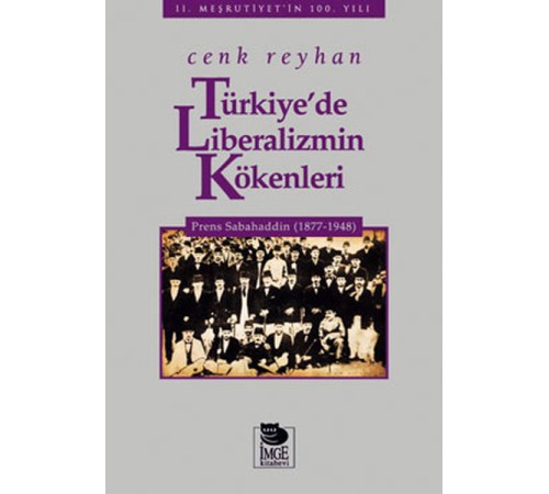 Türkiye'de Liberalizmin Kökenleri Prens Sabahaddin (1877-1948) Türkiye'de Liberalizmin Kökenleri Prens Sabahaddin (1877-1948)