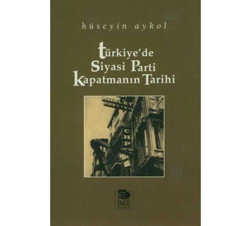 Türkiye'de Siyasi Parti Kapatmanın Tarihi