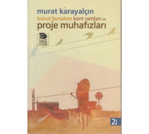Konut Bunalımı Kent Rantları ve Proje Muhafızları Konut Bunalımı Kent Rantları ve Proje Muhafızları