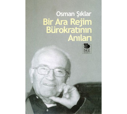 Bir Ara Rejim Bürokratının Anıları Bir Ara Rejim Bürokratının Anıları