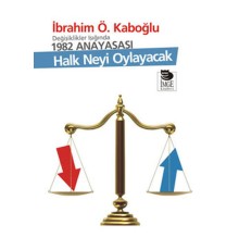 Değişiklikler Işığında 1982 Anayasası - Halk Neyi Oylayacak