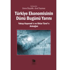 Türkiye Ekonomisinin Dünü Bugünü Yarını  Yakup Kepenek’e ve Oktar Türel’e Armağan