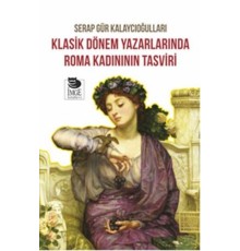 Klasik Dönem Yazarlarında Roma Kadınının Tasviri