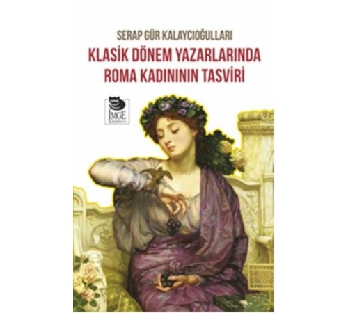 Klasik Dönem Yazarlarında Roma Kadınının Tasviri