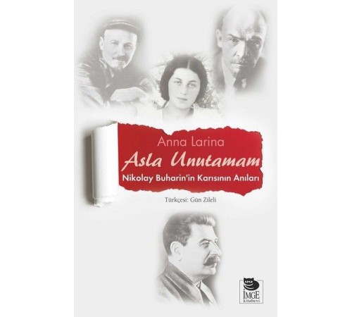 Asla Unutamam-Nikolay Buharin'in Karısının Anıları Asla Unutamam-Nikolay Buharin'in Karısının Anıları