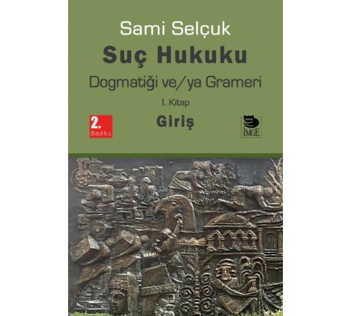 Suç Hukuku Dogmatiği ve/ya Grameri I. Kitap - Giriş Suç Hukuku Dogmatiği ve/ya Grameri I. Kitap - Giriş