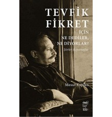 Tevfik Fikret İçin Ne Dediler, Ne Diyorlar?