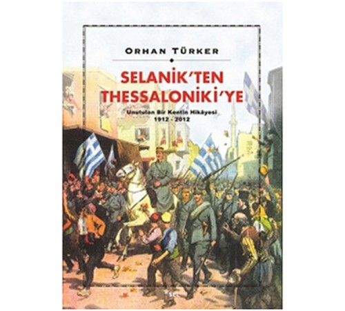 Selanik’ten Thessaloniki’ye Unutulan Bir Kentin Hikayesi 1912-2012