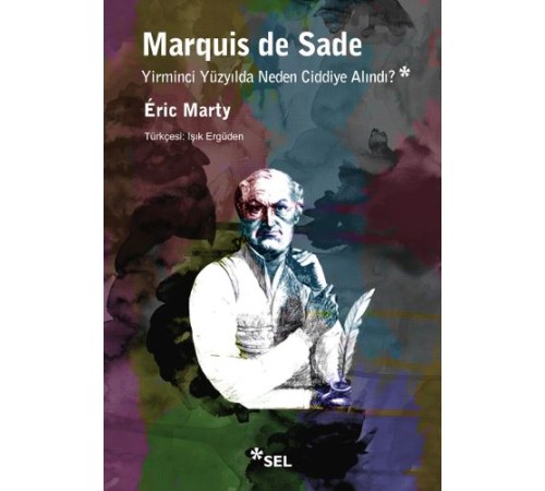 Marquis de Sade Yirminci Yüzyılda Neden Ciddiye Alındı? Marquis de Sade Yirminci Yüzyılda Neden Ciddiye Alındı?