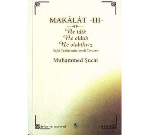 Makalat -3- Ne İdik, Ne Olduk, Ne Olabiliriz (Nefsi Tezkiyenin Ameli Yöntemi) Makalat -3- Ne İdik, Ne Olduk, Ne Olabiliriz (Nefsi Tezkiyenin Ameli Yöntemi)