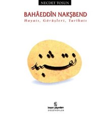 Bahaeddin Nakşbend Hayatı, Görüşleri, Tarikatı