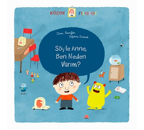 Küçük Filozof - Söyle Anne Ben Neden Varım?