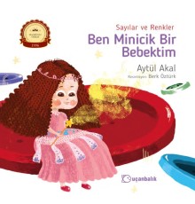 Ben Minicik Bir Bebektim - Sayılar ve Renkler