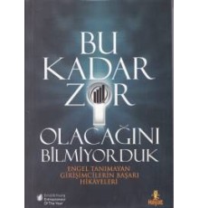 Bu Kadar Zor Olacağını Bilmiyorduk