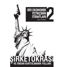 Bir Ekonomik Tetikçinin İtirafları 2 Şirketokrasi ve Ondan Kurtulmanın Yolları