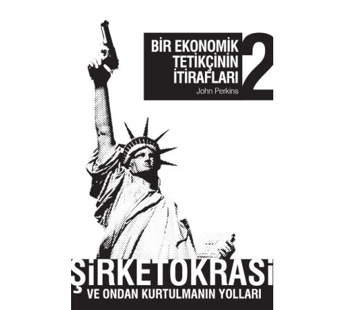 Bir Ekonomik Tetikçinin İtirafları 2 Şirketokrasi ve Ondan Kurtulmanın Yolları