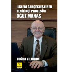 İlkleri Gerçekleştiren Yenilikçi Profesör Oğuz Manas