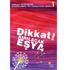 Gençlere Çağdaş Türk Edebiyatından Öyküler 1 - Dikkat! Kırılacak Eşya