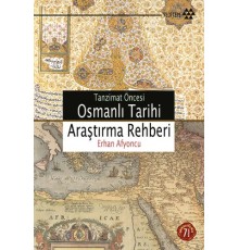 Tanzimat Öncesi Osmanlı Tarihi Araştırma Rehberi