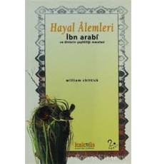 Hayal Alemleri - İbn Arabi ve Dinlerin Çeşitliliği Meselesi