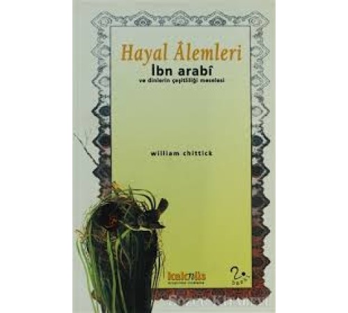 Hayal Alemleri - İbn Arabi ve Dinlerin Çeşitliliği Meselesi