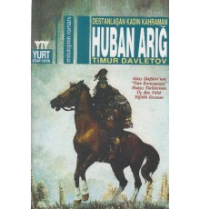 Destanlaşan Kadın Kahraman Huban Arığ