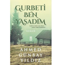 Gurbeti Ben Yaşadım