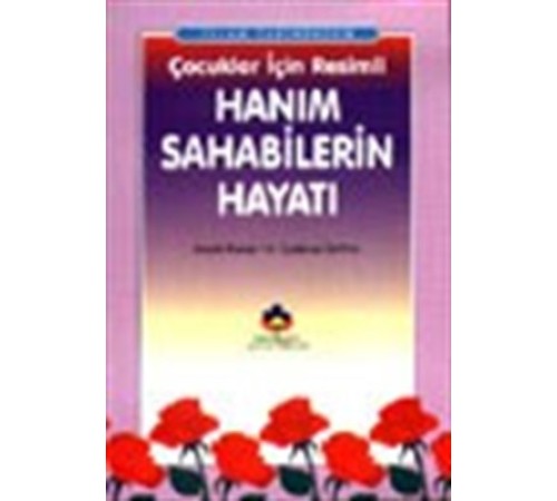 İslam Tarihinden Çocuklar İçin Resimli Hanım Sahabilerin Hayatı (cep boy)