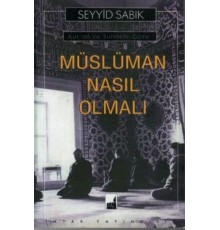 Kur'an ve Sünnete Göre Müslüman Nasıl Olmalı