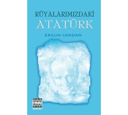 Rüyalarımızdaki Atatürk Rüyalarımızdaki Atatürk