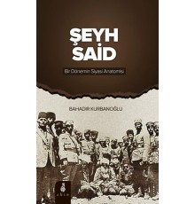 Şeyh Said  Bir Dönemin Siyasi Anatomisi