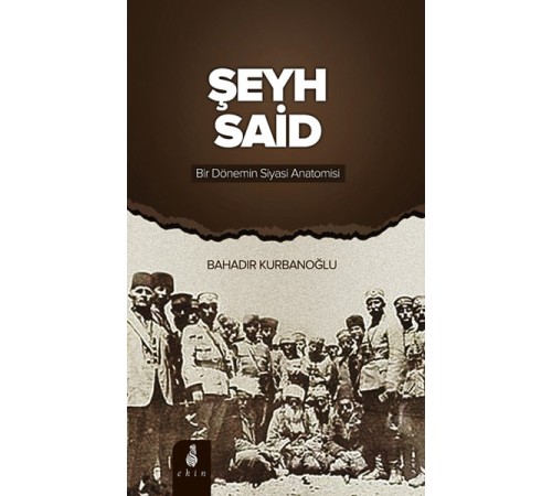 Şeyh Said Bir Dönemin Siyasi Anatomisi Şeyh Said Bir Dönemin Siyasi Anatomisi