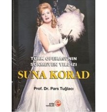 Türk Operası’nın Sönmeyen Yıldızı Suna Korad (Ciltli)