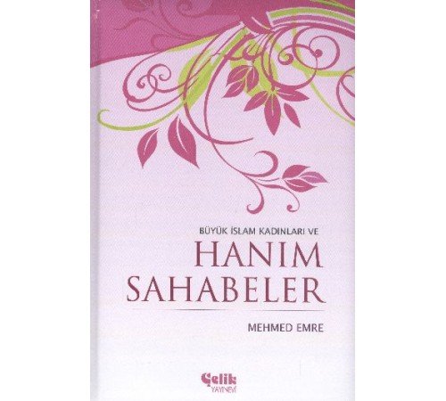 Büyük İslam Kadınları ve Hanım Sahabeler (Ciltli)