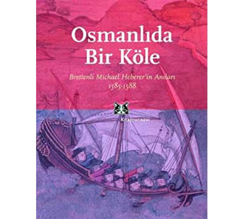 Osmanlı'da Bir Köle Brettenli Michael Bretten'in Anıları 1585-1588