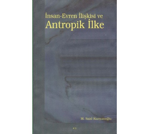 İnsan-Evren İlişkisi ve Antropik İlke İnsan-Evren İlişkisi ve Antropik İlke