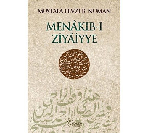 Menâkıb-ı Ziyâiyye Ahmed Ziyâeddîn Gümüşhânevî Selefleri ve Halefleri Menâkıb-ı Ziyâiyye Ahmed Ziyâeddîn Gümüşhânevî Selefleri ve Halefleri