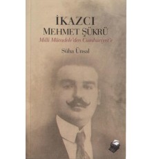 İkazcı Mehmet Şükrü / Milli Mücadeleden Cumhuriyet'e