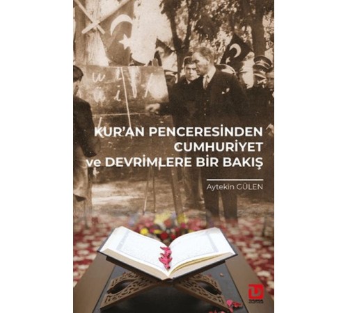 Kur’an Penceresinden Cumhuriyet ve Devrimlere Bir Bakış Kur’an Penceresinden Cumhuriyet ve Devrimlere Bir Bakış
