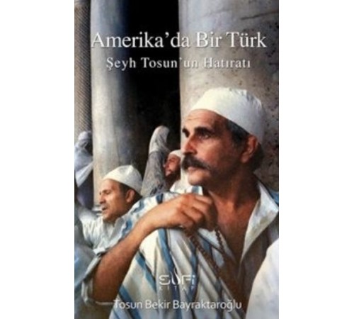 Amerika'da Bir Türk Şeyh Tosun'un Hatıratı Amerika'da Bir Türk Şeyh Tosun'un Hatıratı