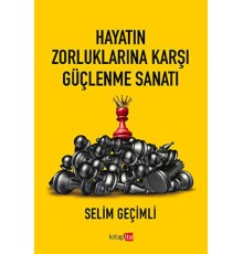 Hayatın Zorluklarına Karşı Güçlenme Sanatı