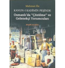 Kanun-i Kadimin Peşinde - Osmanlıda Çözülme ve Gelenekçi Yorumcuları