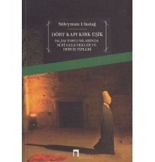 Dört Kapı Kırk Eşik - İslam Toplumlarında Sufi Gelenekler ve Derviş Tipleri