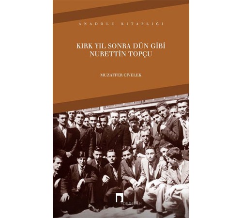Kırk Yıl Sonra Dün Gibi Nurettin Topçu Kırk Yıl Sonra Dün Gibi Nurettin Topçu