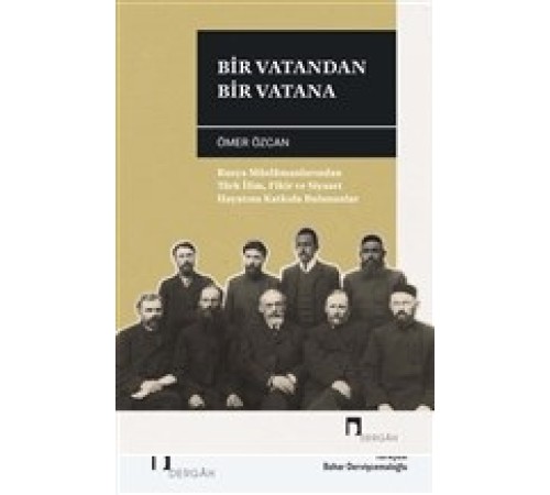 Bir Vatandan Bir Vatana - Rusya Müslümanlarından Türk İlim, Fikir ve Siyaset Hayatına Katkıda Buluna