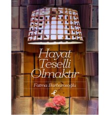 Hayat Teselli Olmaktır
