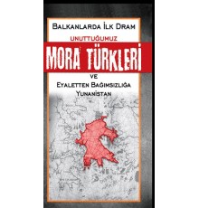 Unuttuğumuz Mora Türkleri ve Eyaletten Bağımsızlığa Yunanistan